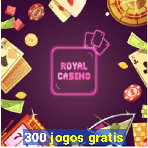 300 jogos gratis